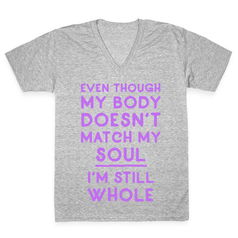 Even Though My Body Doesn't Match My Soul, I'm Still Whole V-Neck Tee Shirt