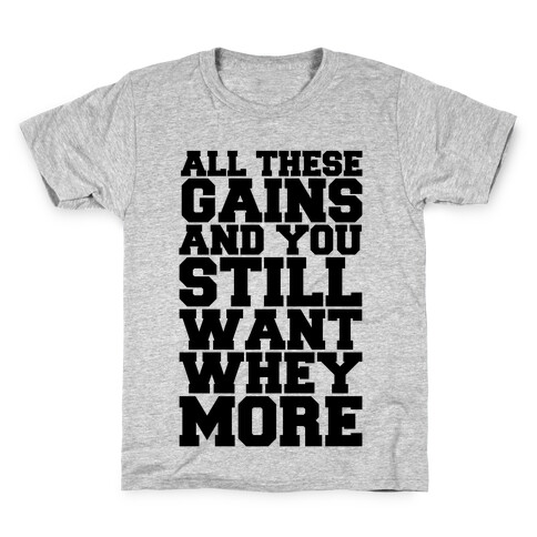 All These Gains and Still You Want Whey More Kids T-Shirt