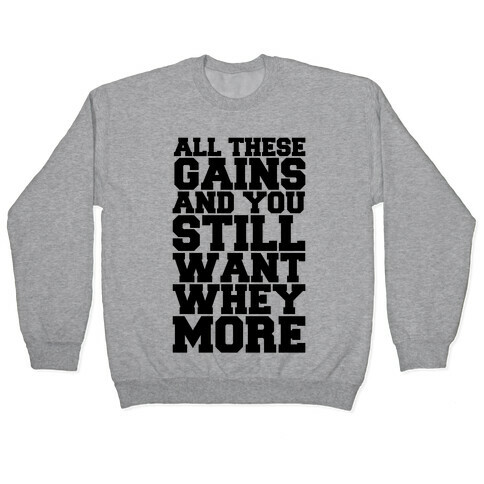 All These Gains and Still You Want Whey More Pullover