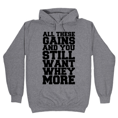 All These Gains and Still You Want Whey More Hooded Sweatshirt