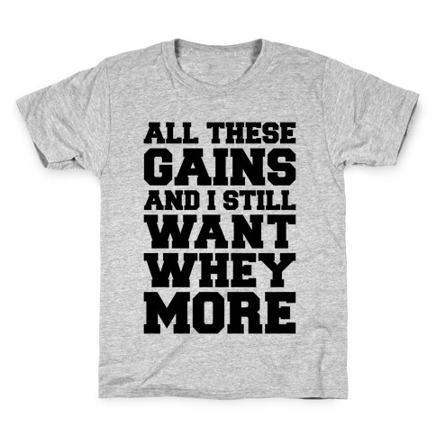 All These Gains and Still I Want Whey More Kids T-Shirt