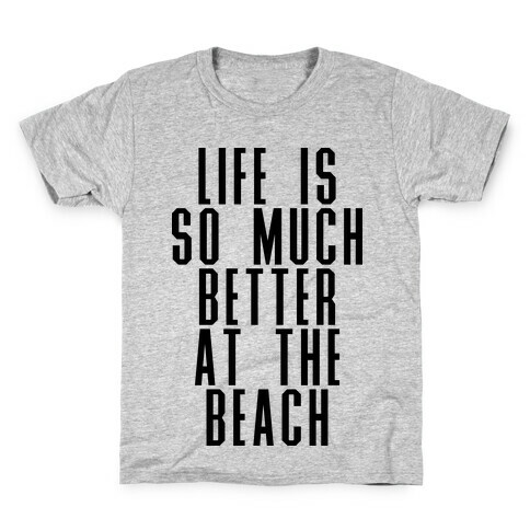 Life Is So Much Better At The Beach Kids T-Shirt