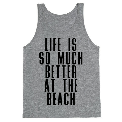 Life Is So Much Better At The Beach Tank Top