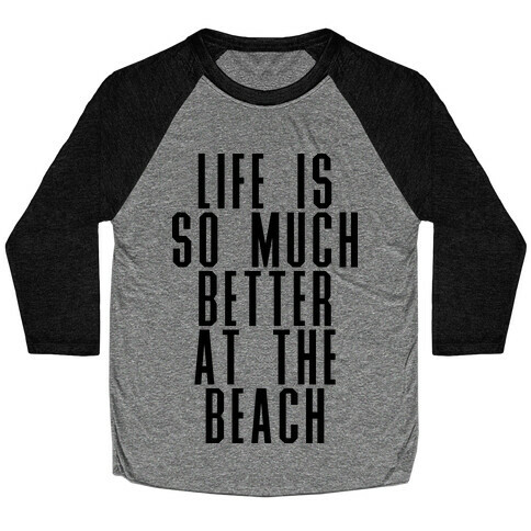 Life Is So Much Better At The Beach Baseball Tee