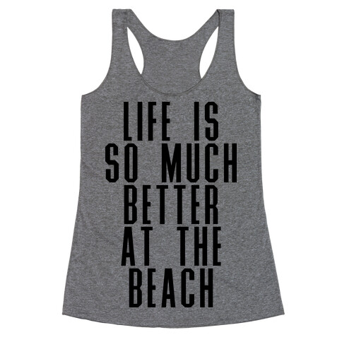 Life Is So Much Better At The Beach Racerback Tank Top