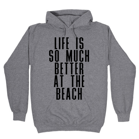 Life Is So Much Better At The Beach Hooded Sweatshirt