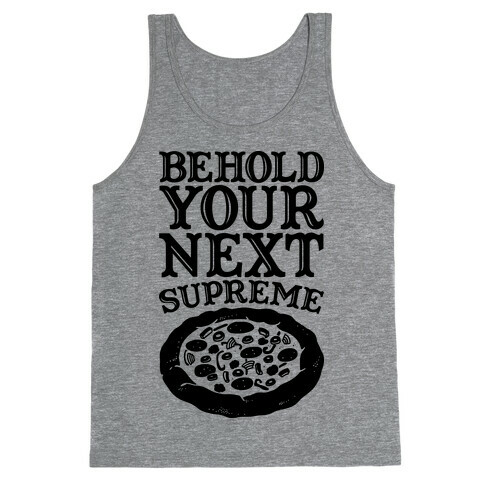 Behold Your Next Supreme (Pizza) Tank Top