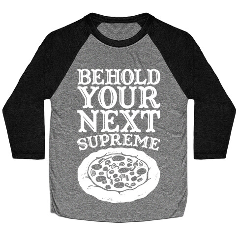 Behold Your Next Supreme (Pizza) Baseball Tee