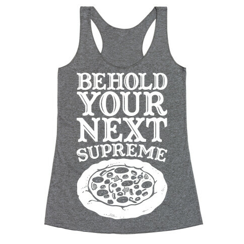 Behold Your Next Supreme (Pizza) Racerback Tank Top