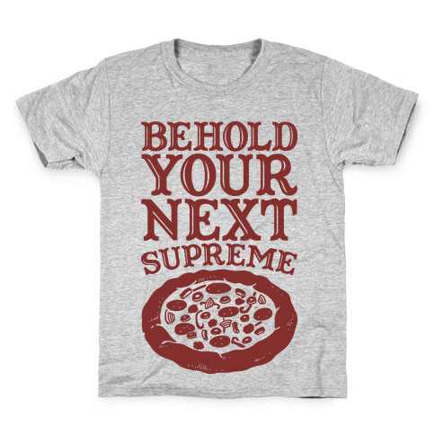 Behold Your Next Supreme (Pizza) Kids T-Shirt