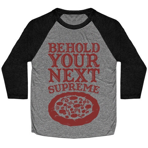 Behold Your Next Supreme (Pizza) Baseball Tee