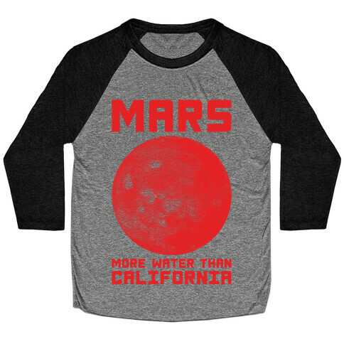 Mars More Water Than California Baseball Tee