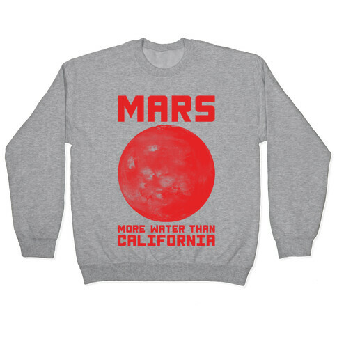 Mars More Water Than California Pullover