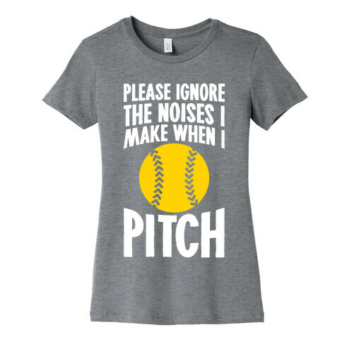 Please Ignore The Noises I Make When I Pitch Womens T-Shirt