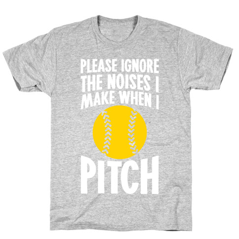 Please Ignore The Noises I Make When I Pitch T-Shirt