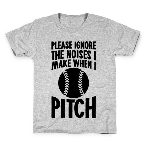 Please Ignore The Noises I Make When I Pitch Kids T-Shirt