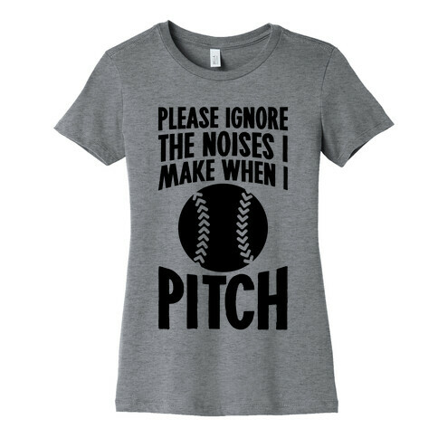 Please Ignore The Noises I Make When I Pitch Womens T-Shirt