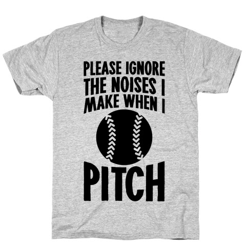 Please Ignore The Noises I Make When I Pitch T-Shirt