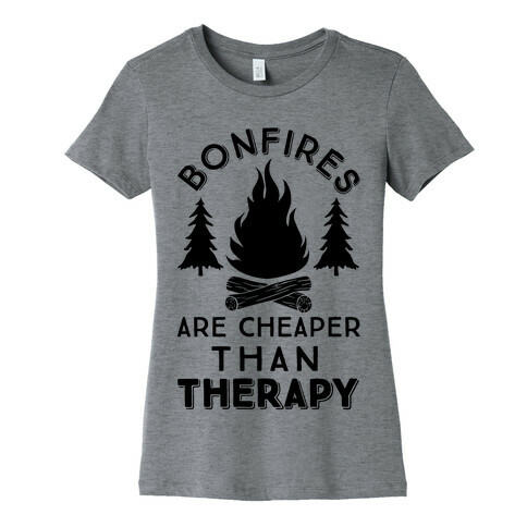 Bonfires Are Cheaper Than Therapy Womens T-Shirt