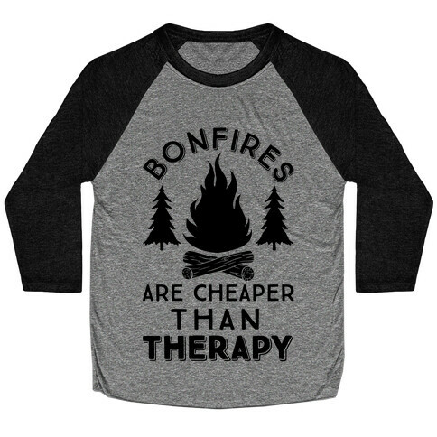 Bonfires Are Cheaper Than Therapy Baseball Tee