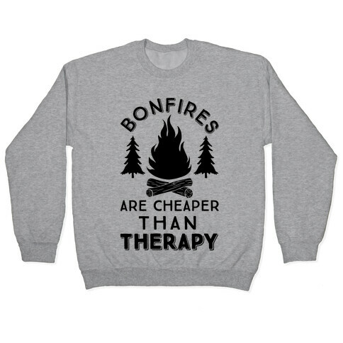 Bonfires Are Cheaper Than Therapy Pullover