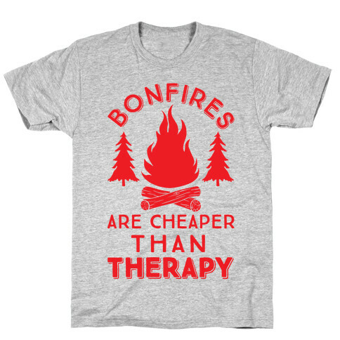 Bonfires Are Cheaper Than Therapy T-Shirt