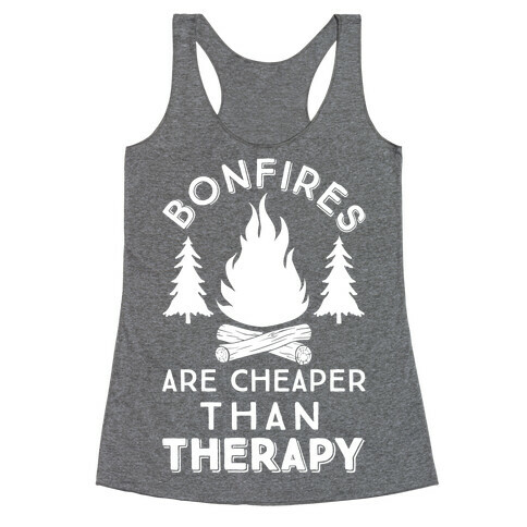 Bonfires Are Cheaper Than Therapy Racerback Tank Top