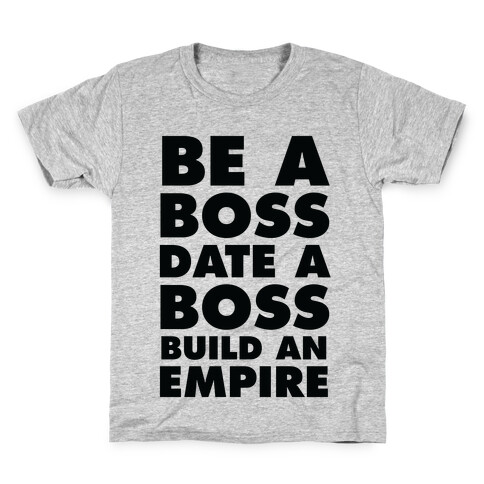 Be A Boss, Date A Boss, Build An Empire Kids T-Shirt