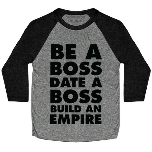 Be A Boss, Date A Boss, Build An Empire Baseball Tee