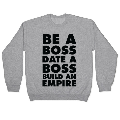 Be A Boss, Date A Boss, Build An Empire Pullover
