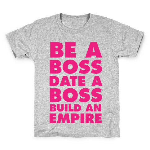 Be A Boss, Date A Boss, Build An Empire Kids T-Shirt