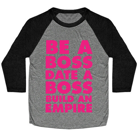 Be A Boss, Date A Boss, Build An Empire Baseball Tee