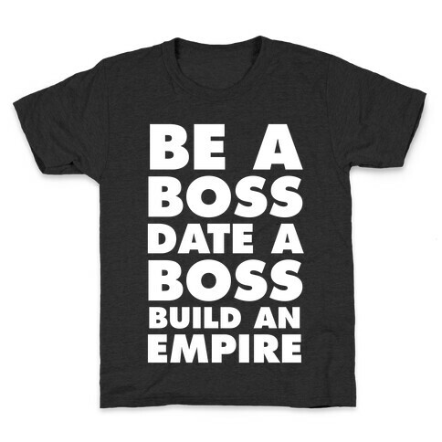 Be A Boss, Date A Boss, Build An Empire Kids T-Shirt