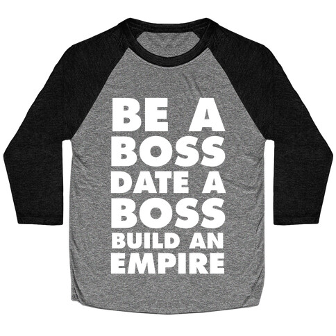 Be A Boss, Date A Boss, Build An Empire Baseball Tee