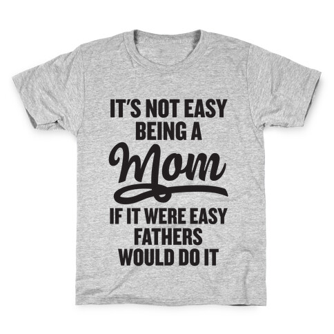 It's Not Easy Being A Mom Kids T-Shirt