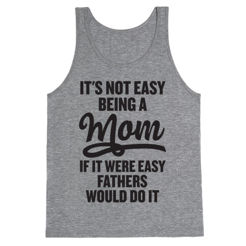 It's Not Easy Being A Mom Tank Top