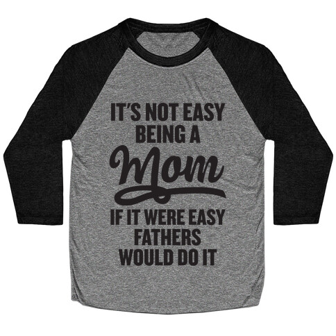 It's Not Easy Being A Mom Baseball Tee