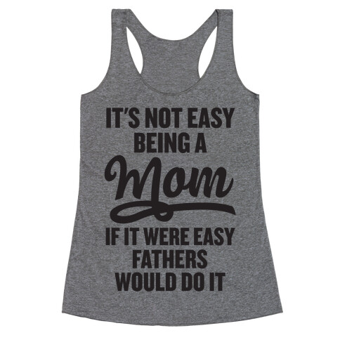 It's Not Easy Being A Mom Racerback Tank Top