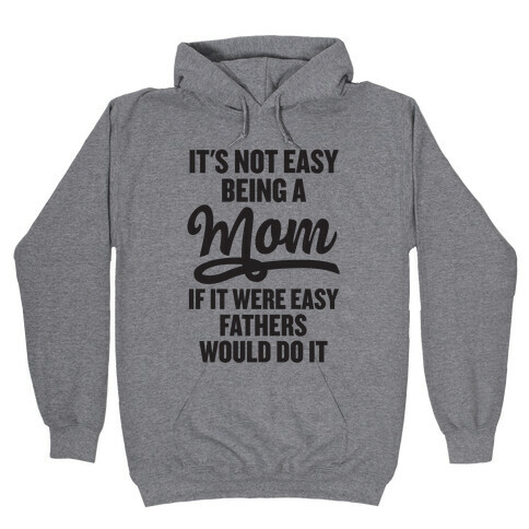 It's Not Easy Being A Mom Hooded Sweatshirt
