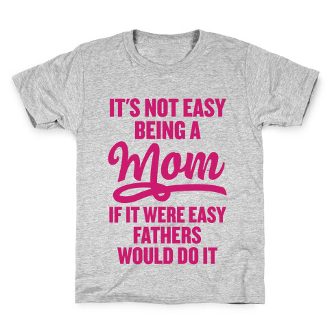 It's Not Easy Being A Mom Kids T-Shirt