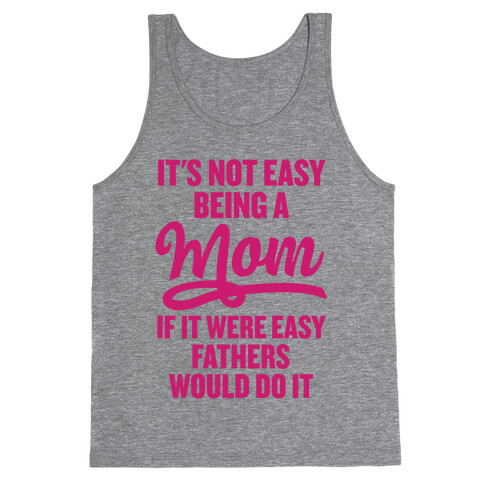 It's Not Easy Being A Mom Tank Top