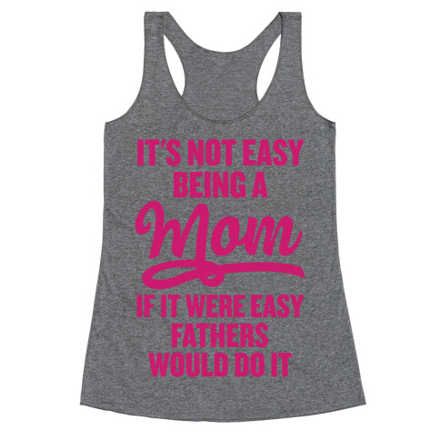 It's Not Easy Being A Mom Racerback Tank Top