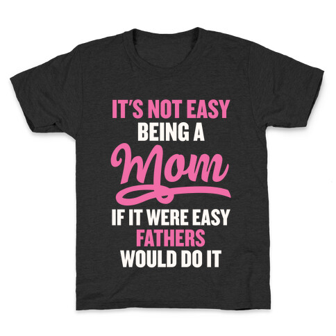 It's Not Easy Being A Mom Kids T-Shirt