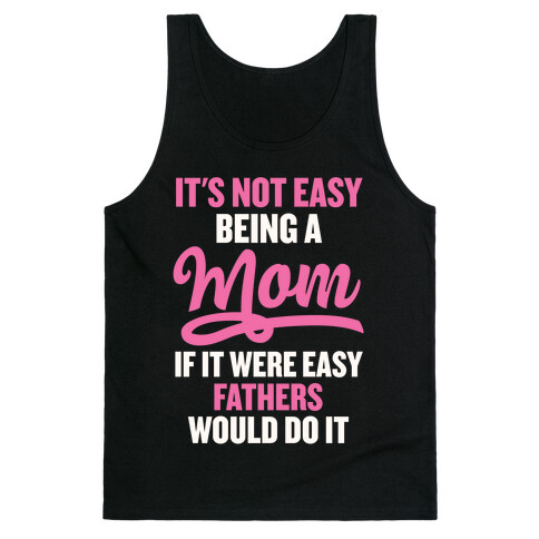 It's Not Easy Being A Mom Tank Top