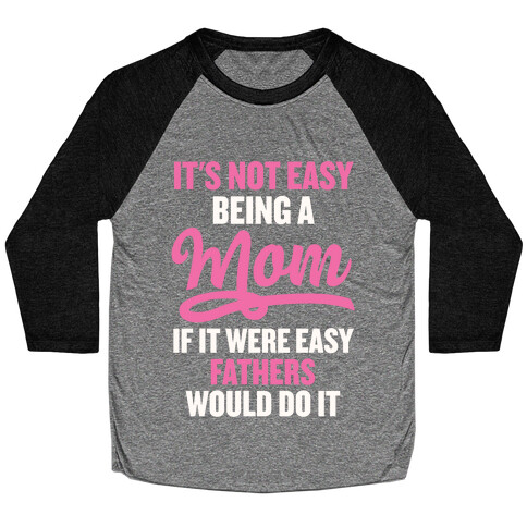 It's Not Easy Being A Mom Baseball Tee