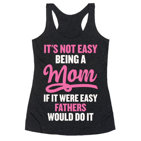 It's Not Easy Being A Mom Racerback Tank Top