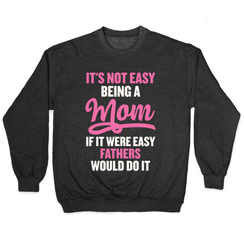 It's Not Easy Being A Mom Pullover