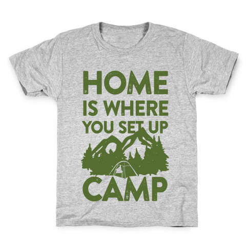 Home Is Where You Set Up Camp Kids T-Shirt