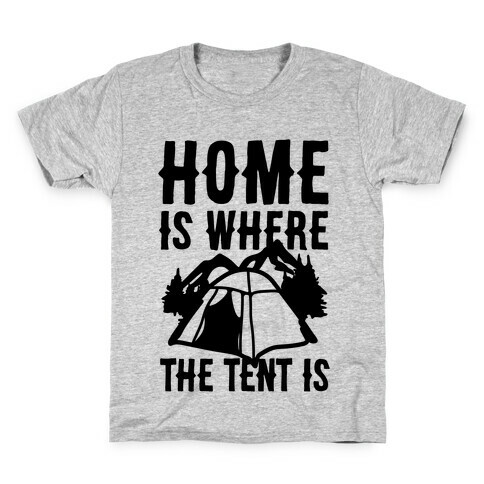 Home Is Where The Tent Is Kids T-Shirt