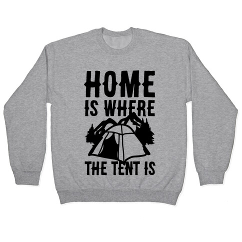 Home Is Where The Tent Is Pullover